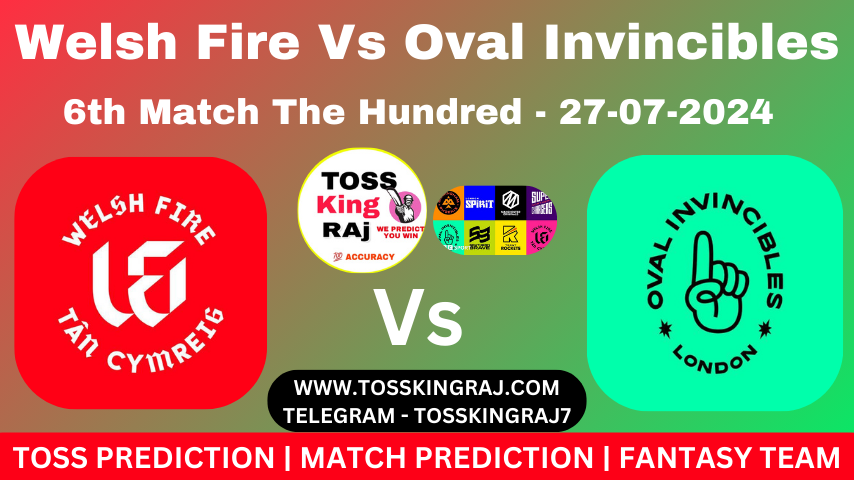 WF Vs OI Toss Prediction Today | 6th The Hundred Mens 2024 | Welsh Fire Vs Oval Invisible Today Match Prediction