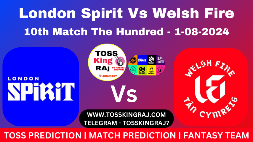 LNS Vs WEF Toss & Match Prediction – Who Will Win Today’s Match London Spirit Vs Welsh Fire | The Hundred 2024 - Match No - 10