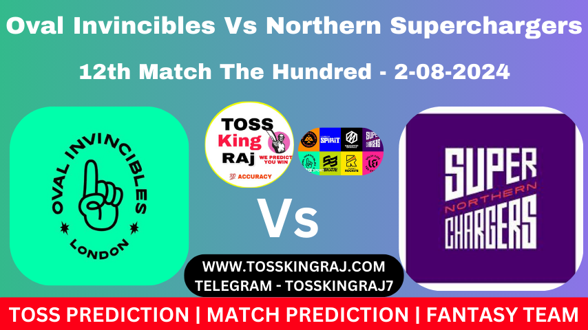 OVI Vs NOS Toss & Match Prediction – Who Will Win Today’s Match Oval Invincibles Vs Northern Superchargers | 12th Hundred Match 2024