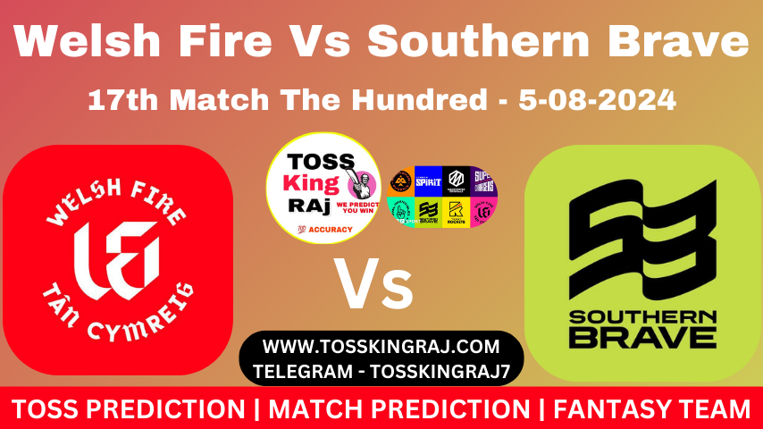 WEF Vs SOB Toss & Match Prediction – Who Will Win Today’s Match Welsh Fire Vs Southern Brave | 17th Hundred Match 2024