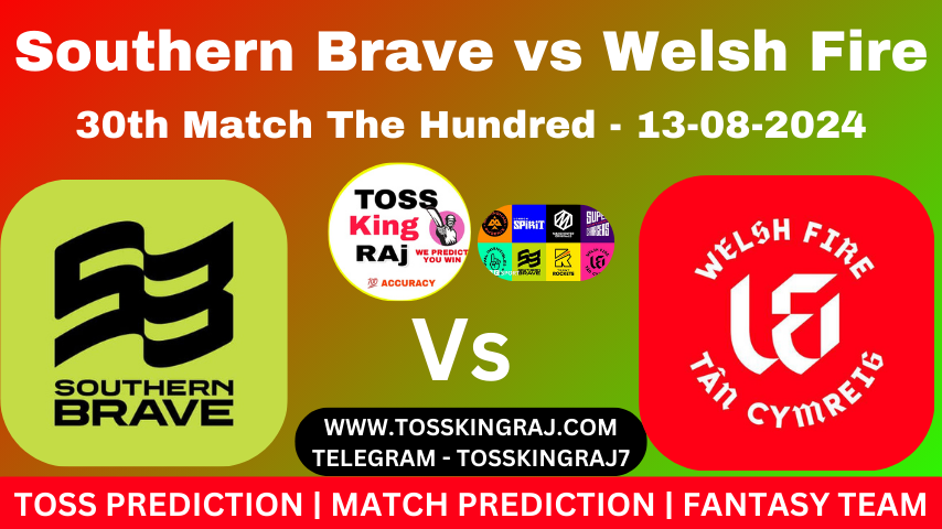 SOB Vs WEF Toss & Match Prediction – Who Will Win Today’s Match Southern Brave Vs Welsh Fire  | 30th Hundred Match 2024