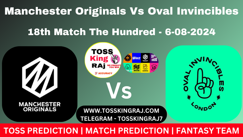 MNR Vs OVI Toss & Match Prediction – Who Will Win Today’s Match Manchester Originals Vs Oval Invincibles | 18th Hundred Match 2024