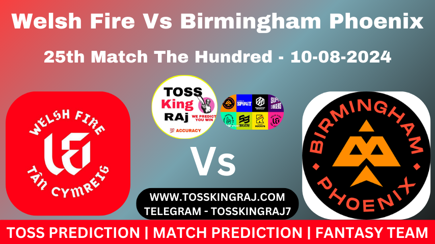 WEF Vs BPH Toss & Match Prediction – Who Will Win Today’s Match Welsh Fire Vs Birmingham Phoenix  | 25th Hundred Match 2024