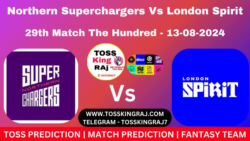 NOS Vs LNS Toss & Match Prediction – Who Will Win Today’s Match Northern Superchargers Vs London Spirit  | 29th Hundred Match 2024