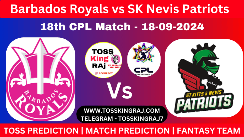 BR Vs SNP Toss & Match Winner Prediction (100% Sure), Cricket Betting Tips, Who Will Win Today’s Match Barbados Royals Vs St Kitts and Nevis Patriots – 18th Match CPL 2024