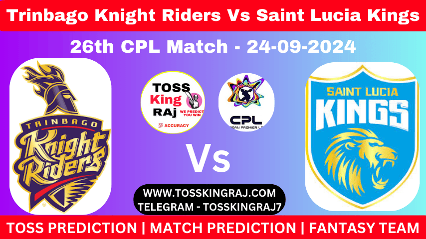 TKR Vs SLK Toss & Match Winner Prediction, Cricket Betting Tips, 26th CPL 2024 Match Trinbago Knight Riders Vs Saint Lucia Kings