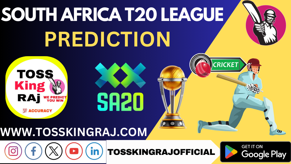 South Africa T20 League 2025 : SA T20 Match Toss Prediction and Betting Tips by TOSS KING RAj